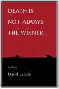 Death Is Not Always the Winner: A Novel