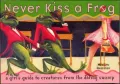 Never Kiss a Frog: A Girl's Guide to Creatures form the Dating Swamp