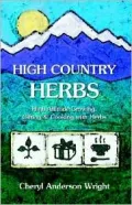 High Country Herbs: High Altitude Growing, Gifting and Cooking with Herbs