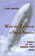 With the Zeppelin to South America: Diary of the Round Trip 1931
