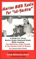 Marine SSB Radio for "Idi-Yachts": A Guide for Using Marine Single Sideband Radio While Cruising the Bahamas, Cuba, Florida and the Eastern Gulf of Mexico