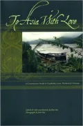 To Asia with Love: A Connoisseurs' Guide to Cambodia, Laos, Thailand and Vietnam