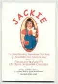 Jackie, The Heart-Warming, Inspirational True Story of a Remarkable Down Syndrome Girl: Plus, Parables for Parents of Down Syndrome Children