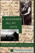 Wanderer All My Days: John Muir in New England