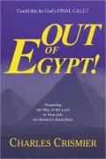 Out of Egypt!: Preparing the Way of the Lord in Your Life for History's Final Hour