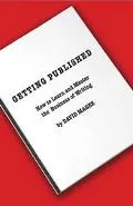 Getting Published How to Learn and Master the Business of Writing