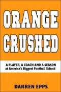 Orange Crushed: A Player, a Coach and a Season at America's Biggest Football School