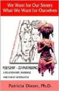 We Want for Our Sisters What We Want for Ourselves, Polygyny Copartnering: A Relationship, Marriage and Family Alternative
