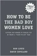 How to Be the Bad Boy Women Love: Getting Hot Women to Pursue You by Being a Hard to Get Man