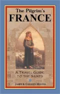 Pilgrim's France: A Travel Guide to the Saints