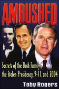 Ambushed : Secrets of the Bush Family, the Stolen Presidency, 9-11, and 2004