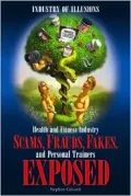 Industry of Illusions: Health and Fitness Industry Scams, Frauds, Fakes, and Personal Trainers Exposed