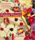Folded Flowers : Fabric Origami with a Twist of Silk Ribbon