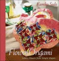 Flower Origami: Exotic Fabric Flowers from Simple Shapes