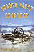 Donner Party Cookbook: A Guide to Survival on the Hastings Cutoff
