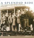 Splendid Ride: The Streetcars of Kansas City, 1870-1957