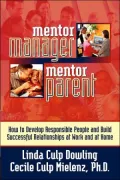 Mentor Manager, Mentor Parent: How to Develop Responsible People and Build Successful Relationships at Work and at Home