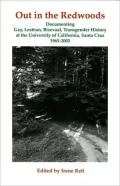 Out in the Redwoods: Documenting Gay, Lesbian Bisexual, Transgender History at the University of California, Santa Cruz, 1965-2003