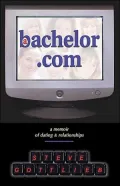 A Bachelor.Com: A Memoir of Dating and Relationships