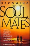 Becoming Soul Mates: How to Create the Lifelong Relationship You Always Dreamed Of