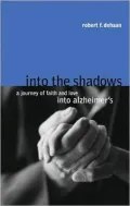 Into the Shadows: A Journey of Faith and Love into Alzheimer's