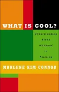 What is Cool?: Understanding Black Manhood in America