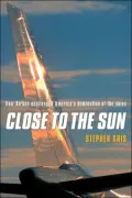 Close to the Sun: How Airbus Challenged America's Domination of the Skies