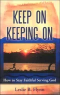 Keep on Keeping On: How to Stay Faithful Serving God