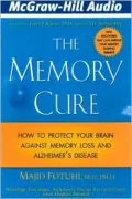 The Memory Cure: New Discoveries on How to Protect Your Brain Against Memory loss and Alzheimer's Disease
