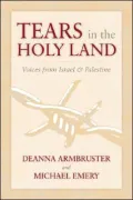 Tears in the Holy Land: Voices from Israel and Palestine