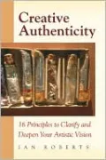 Creative Authenticity: 16 Principles to Clarify and Deepen Your Artistic Vision