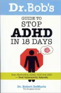 Dr. Bob's Guide to Stop ADHD in 18 Days: Stop Medicating ADHD, ADD, ODD-Treat Hyperactivity Naturally!
