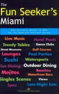 The Fun Seeker's Miami : The Ultimate Guide to One of the World's Hottest Cities