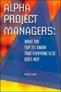 Alpha Project Managers: What the Top 2% Know That Everyone Else Does Not