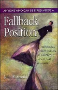 Anyone Who Can Be Fired Needs a Fallback Position: Preparing a Contingency Plan for the Worst Case Scenario
