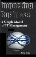 Impacting Business A Simple Model of It Management