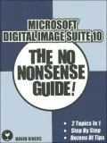 Microsoft Digital Image Suite 10: The No Nonsense Guide