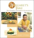 Margaret's Table: Easy Cooking and Inspiring Entertaining