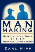Man-Making - Men Helping Boys on Their J