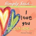 I Love You Because...: Simply Said...Little Books with Lots of Love