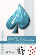 Advanced Pot-Limit Omaha: Small Ball and Short-Handed Play, Vol. 1