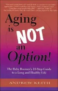 Aging Is Not an Option: The Baby Boomers 10 Step Guide to a Long and Healthy Life
