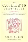 The C. S. Lewis Chronicles: The Indispensable Biography of the Creator of Narnia Full of Little-Known Facts, Events and Miscellany