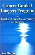 Cancer Guided Imagery Program: For Radiation, Chemotherapy, Surgery and Recovery