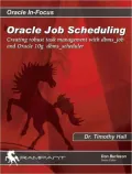 Oracle Job Scheduling: Creating Robust Task Management With Dbms_job And Oracle 10g Dbms_scheduler
