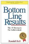 Bottom Line Results The No-hype Game Plan for Business & Life