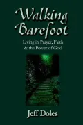 Walking Barefoot: Living in Prayer, Faith And the Power of God