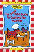 The Crazy Kids Guide to Cooking for Your Pet
