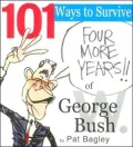 101 Ways to Survive Another Four Years of George W. Bush