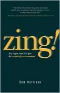 Zing!: Five Steps and 101 Tips for Creativity On Command